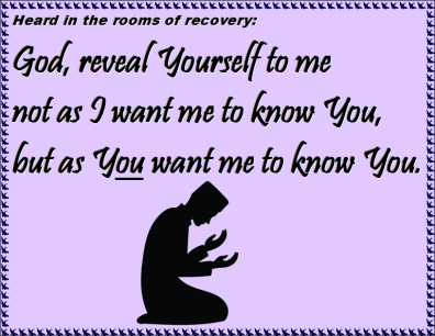 Heard in the rooms of recovery: God, reveal Yourself to me not as I want me to know You, but as YOU want me to know You. #RevealYourself #WhatYouWant #Recovery